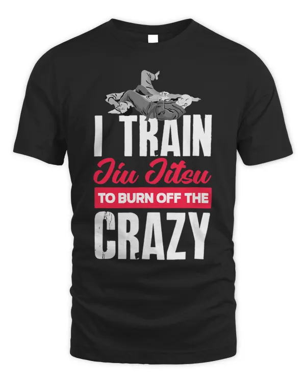 I Train Jiu Jitsu To Burn Off The Crazy Funny Jiu Jitsu