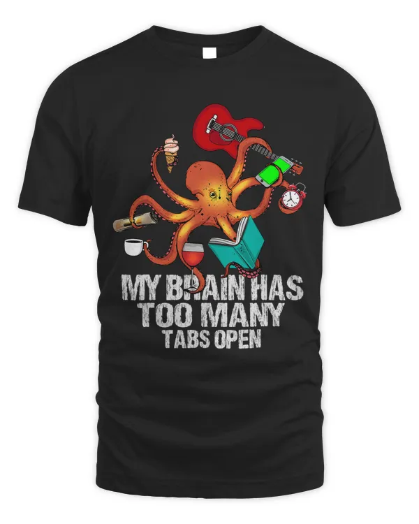 My brain has to many tabs open Octopus Squid Kraken