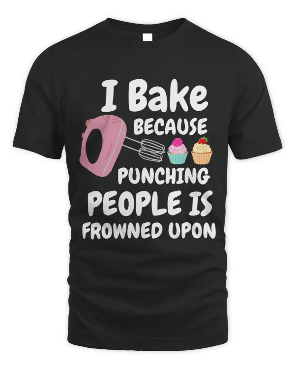I Bake Because Punching People Is Frowned Upon Cupcake Lover