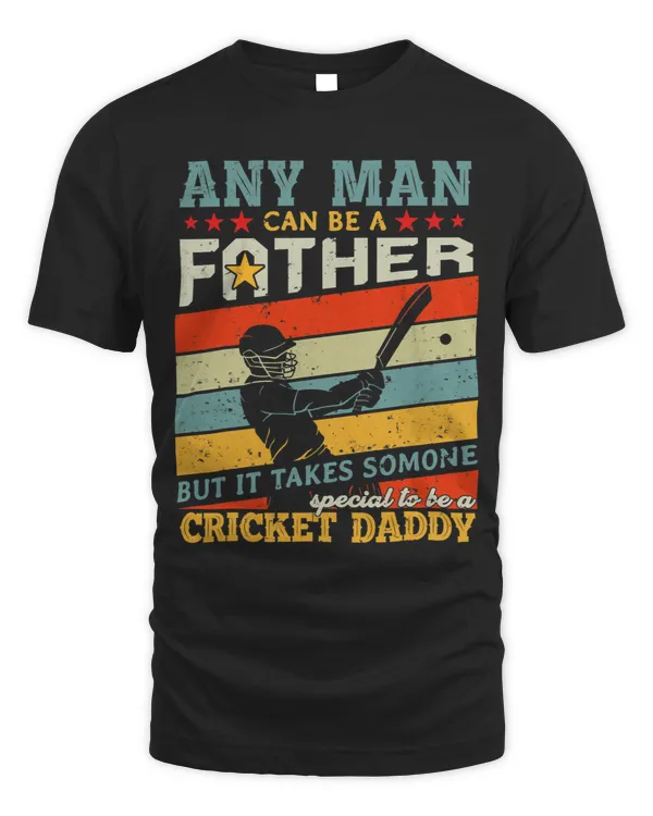 Cricket Daddy Any Man Can Be A Father But It Takes Special