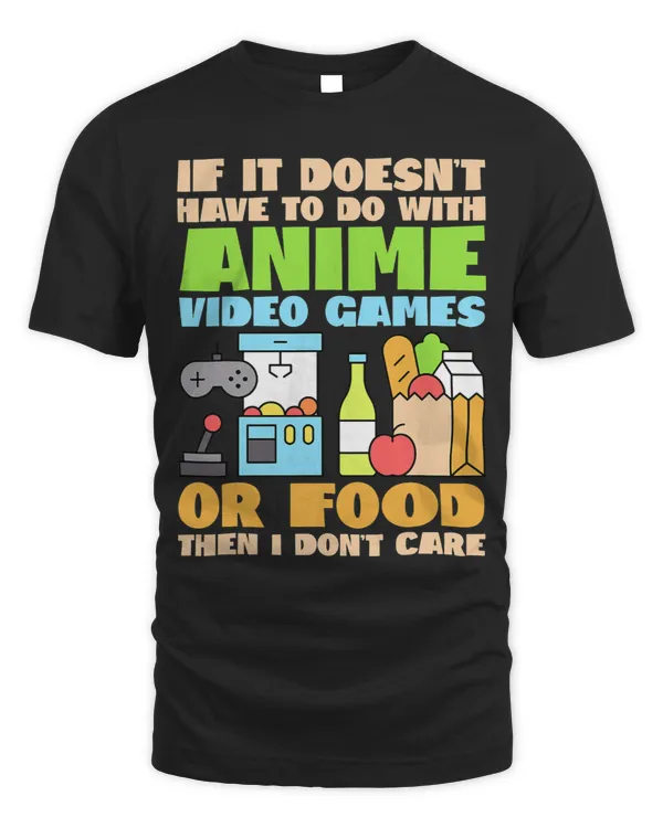 Funny Anime Tee If Its Not Anime Video Games Or Food