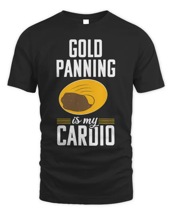 Gold Panning Funny Cardio Mining Prospecting Gift Tshirt