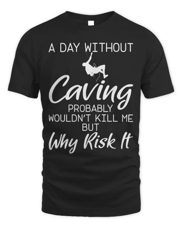 A Day Without Caving Probably WouldnT Kill Speleology