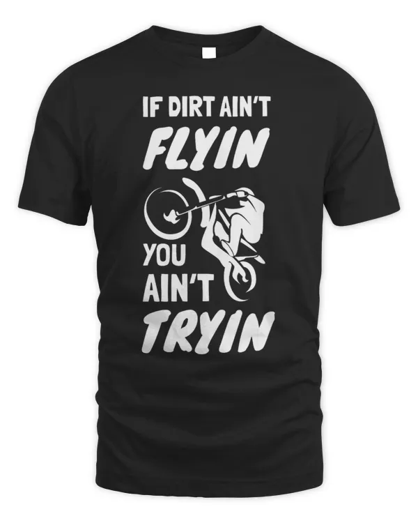 If Dirt Aint Flying You Aint Trying Dirt Bike Rider 29