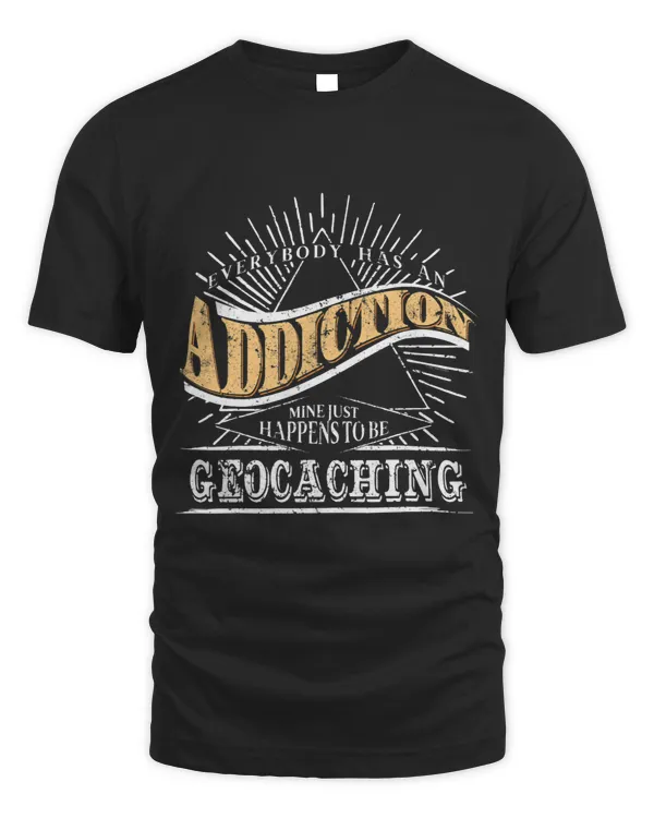 Addiction Is Geocaching Tshirt Gift Geocache Shirt