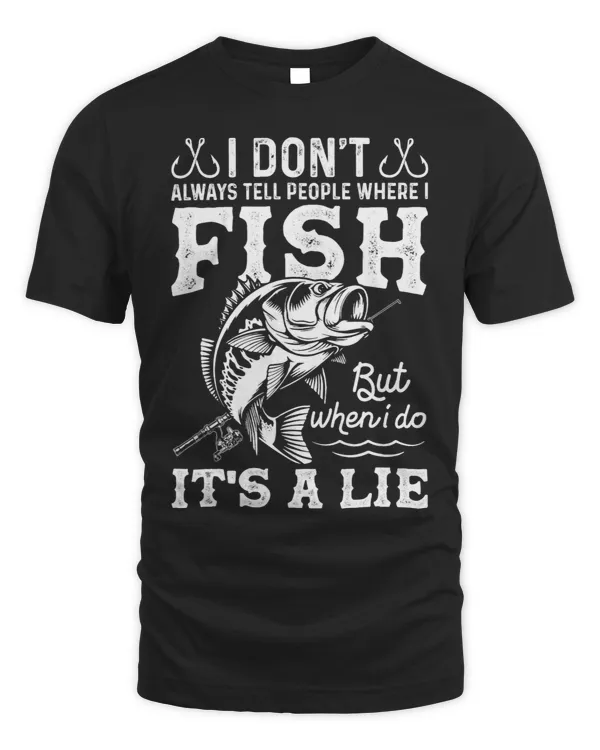 I Dont Always Tell People Where I FishWhen I Do Its A Lie
