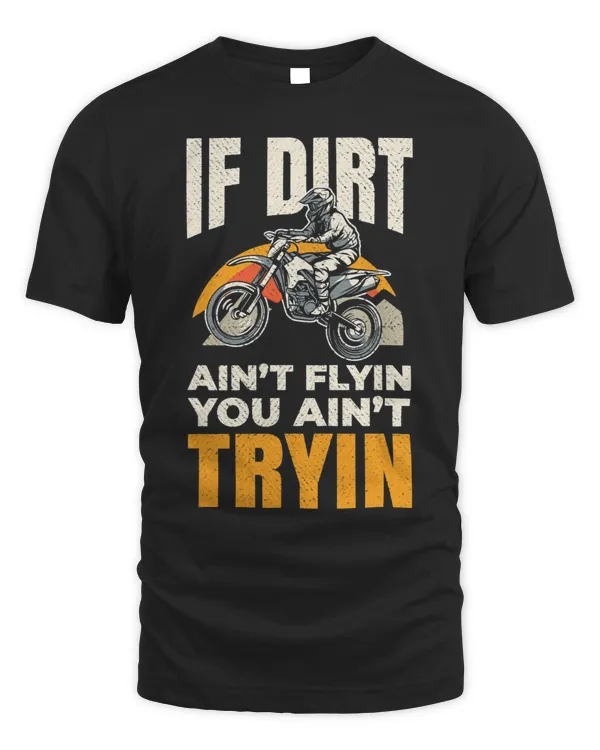 If Dirt Aint Flying You Aint Trying Funny Dirt Bike Bikes