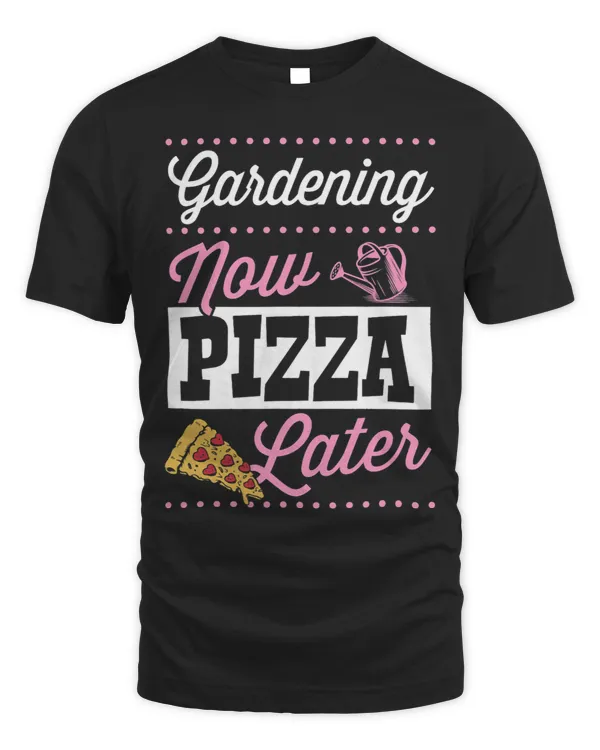 Gardening Now Pizza Later Funny Cute Trendy Pizza Lover