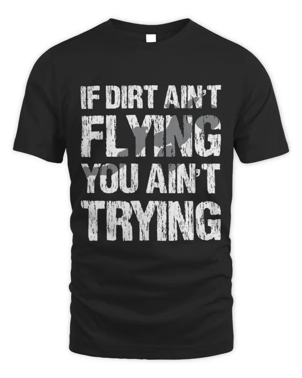 If dirt aint flying you aint trying Motocross
