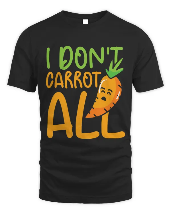 I Dont Carrot All Vegetables Carrots Vegan Funny Carrots