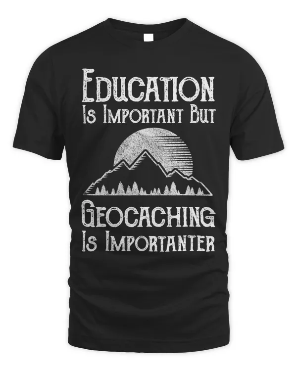 Education Is Important But Geocaching Is Importanter Funny