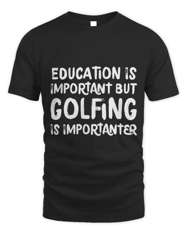Education Is Important But Golfing Is Importanter Funny