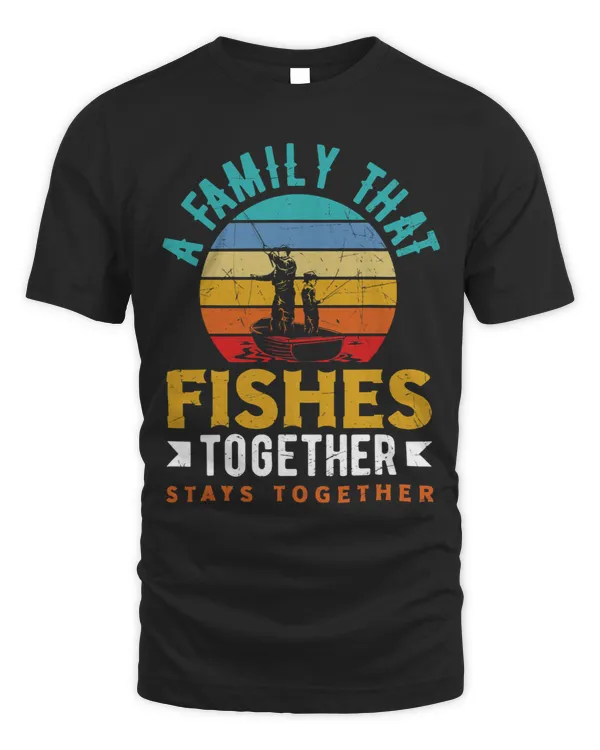 A Family That Fishes Together Stays Together Fathers Day