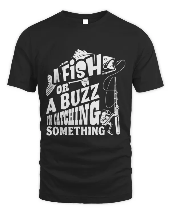 A Fish Or A Buzz I m Catching Something Funny Fishing