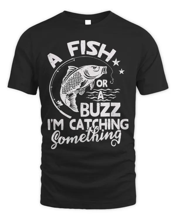 A Fish Or A Buzz I’m Catching Something Fishing