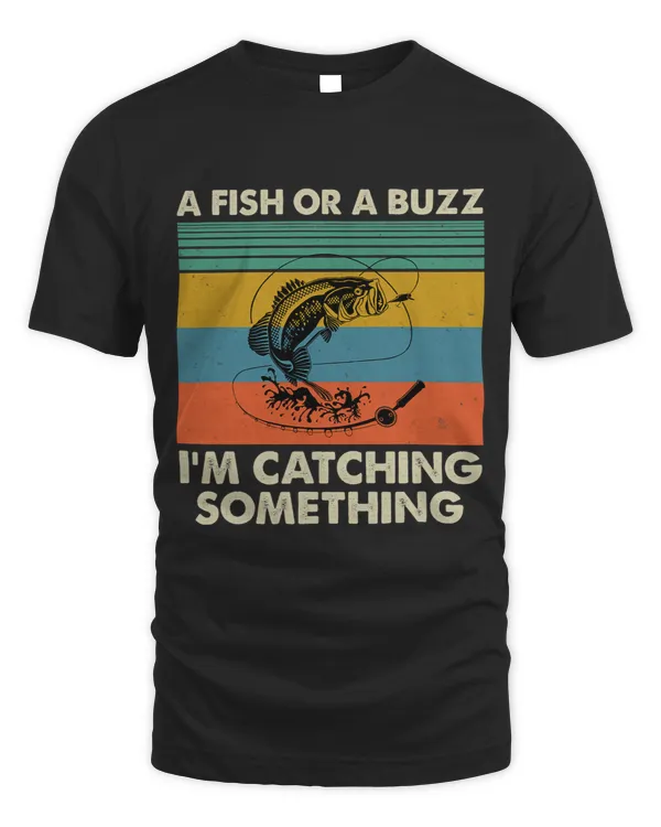 A Fish or a Buzz Im Catching Something Fishing Vintage 3
