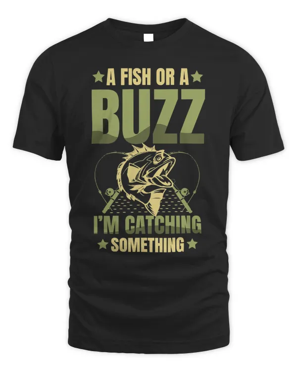 A Fish Or A Buzz Im Catching Something for a Fisherman
