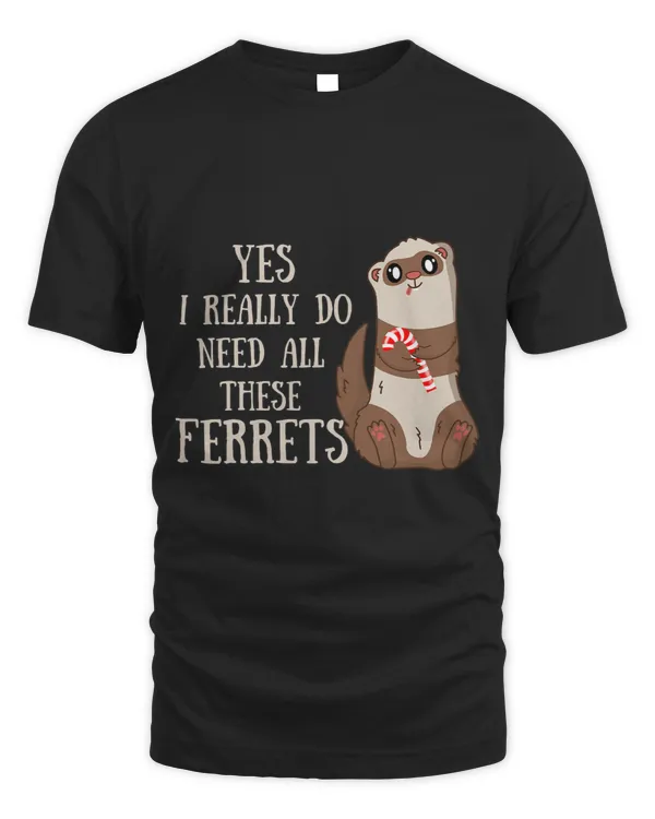 Funny Ferret Quote Yes I Really Do Need All These Ferrets 2 9