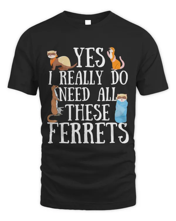 Funny Ferret Quote Yes I Really Do Need All These Ferrets 2