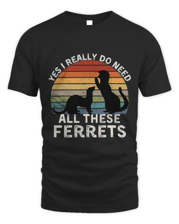 Funny Ferret Quote Yes I Really Do Need All These Ferrets