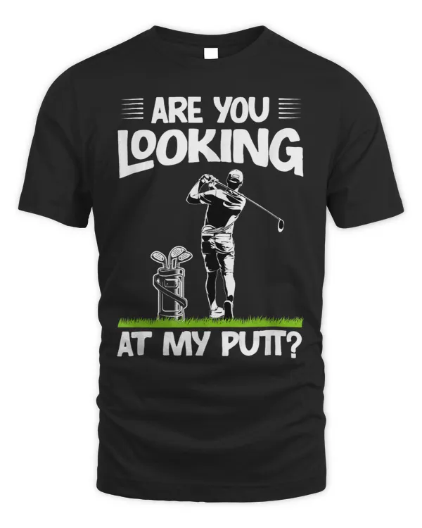 Are You Looking At My Putt Golf