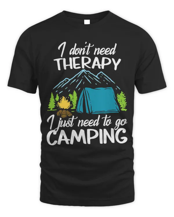 I Dont Need Therapy I Just Need To Go Camping Funny Campers