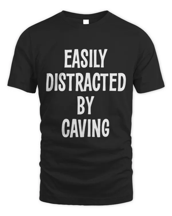 EASILY DISTRACTED BY CAVING FUNNY GIFT