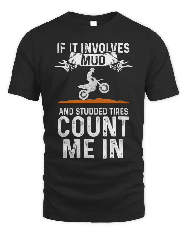 If It Involves Mud And Studded Tires Count Me In Dirt Bike