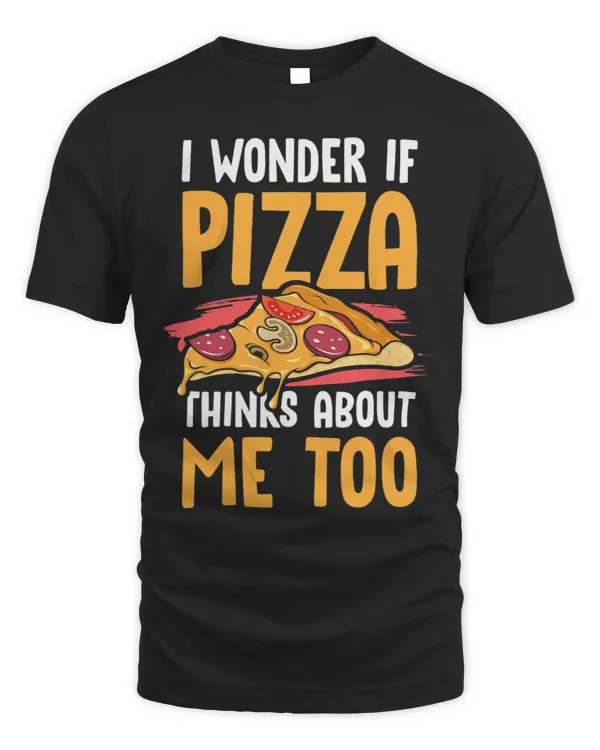 Funny Best Pizza Lover I Wonder If Pizza Thinks About Me
