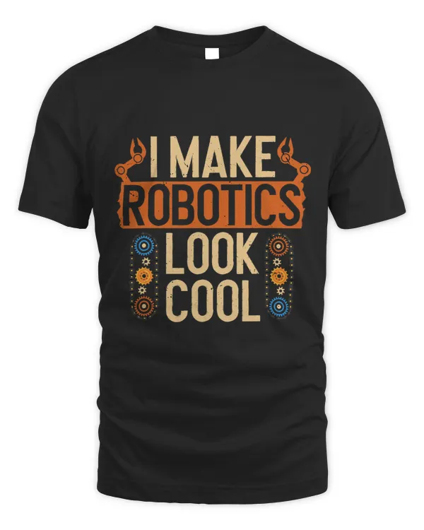 Robotics Look Cool Robot Engineer AI Developer Mechatronics