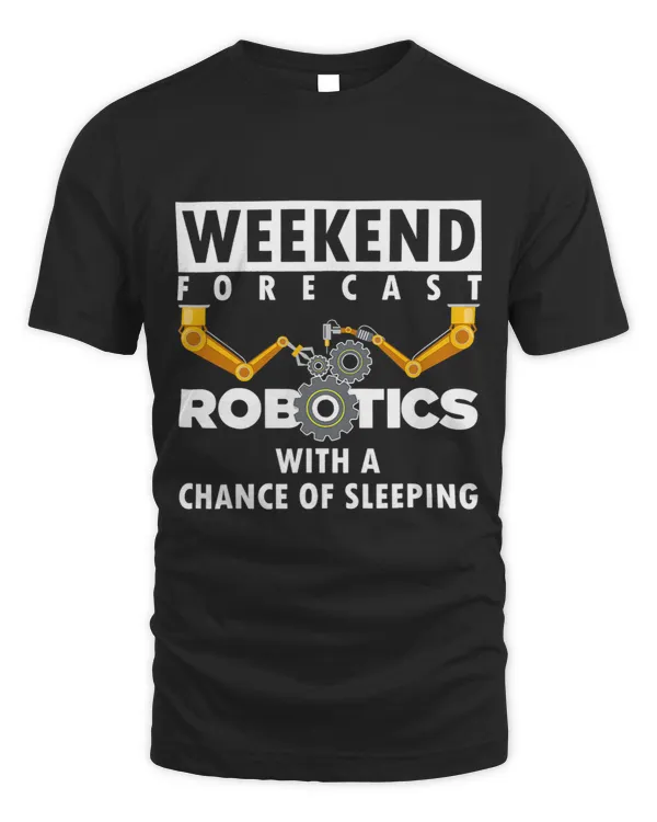 Robotics Weekend Forecast Robotics Engineer Robots Lover