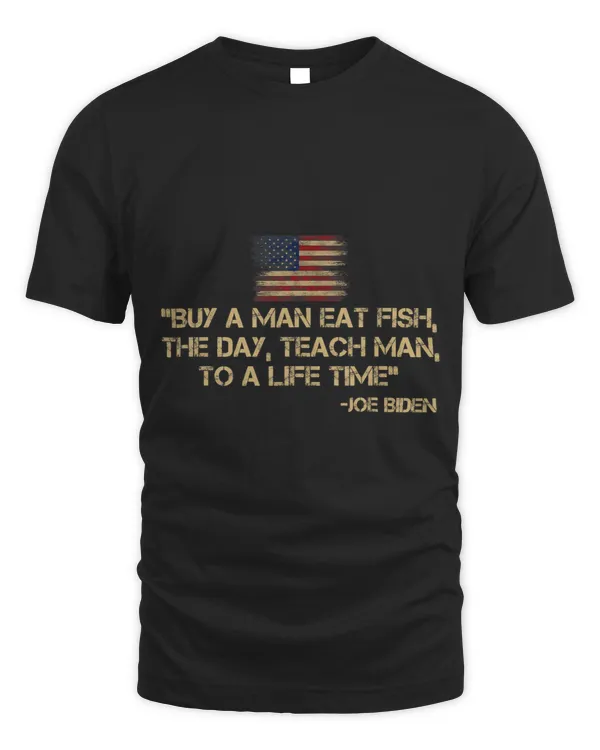 Buy a man eat fish the day teach man Joe Biden Quote