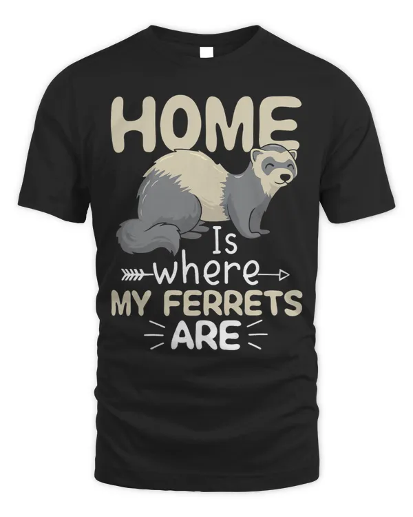 Home Is Where My Ferrets Are Shirt Funny Ferret Lover Gifts