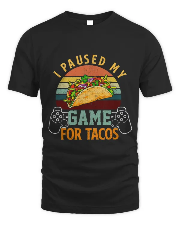 I Paused My Game For Tacos Gamer Saying Funny