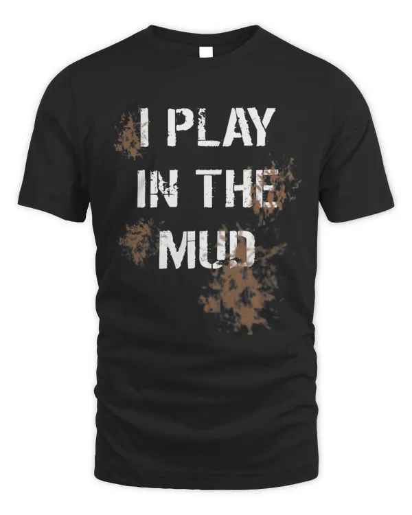 I Play In The Mud Funny Sarcastic 4 Wheeler Dirt Biking