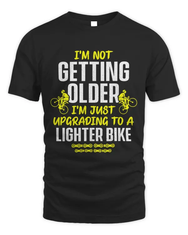 Cycling Im Not Getting Older Im Just Upgrading