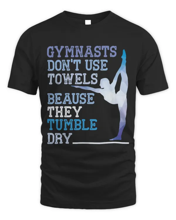 Gymnastics Gymnasts dont use towels beause they tumble dry