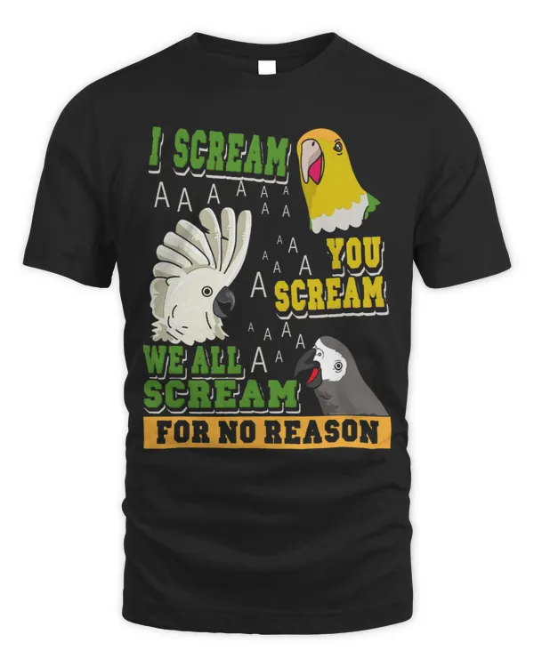 I Scream You Scream We All Scream For No Reason Funny Parrot