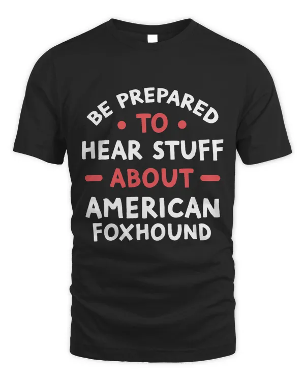 Be Prepared To Hear Stuff About American Foxhound Lovers