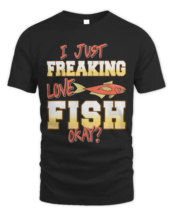 I Just Freaking Love Fish Okay Funny Present Gift