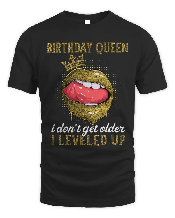 Birthday Queen Shirts Women I Don’t Get Older I Level Up Lip