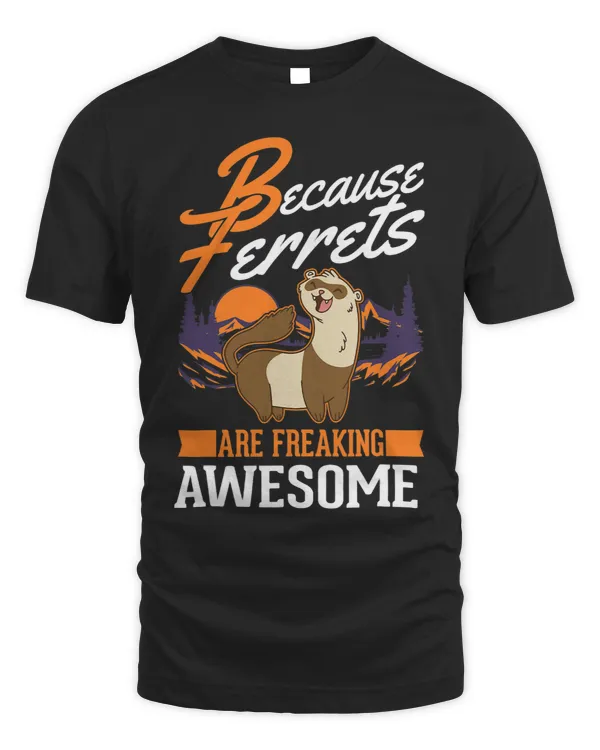 Because Ferrets are freaking awesome Ferret