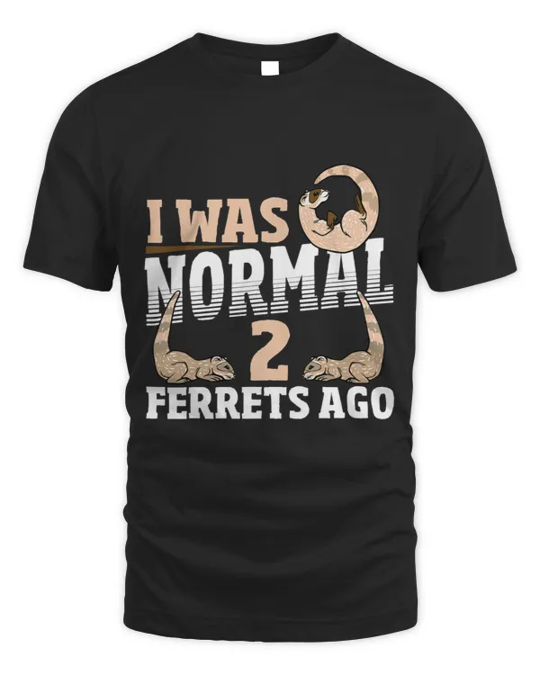 I Was Normal 2 Ferrets Ago Pet Ferret Owner