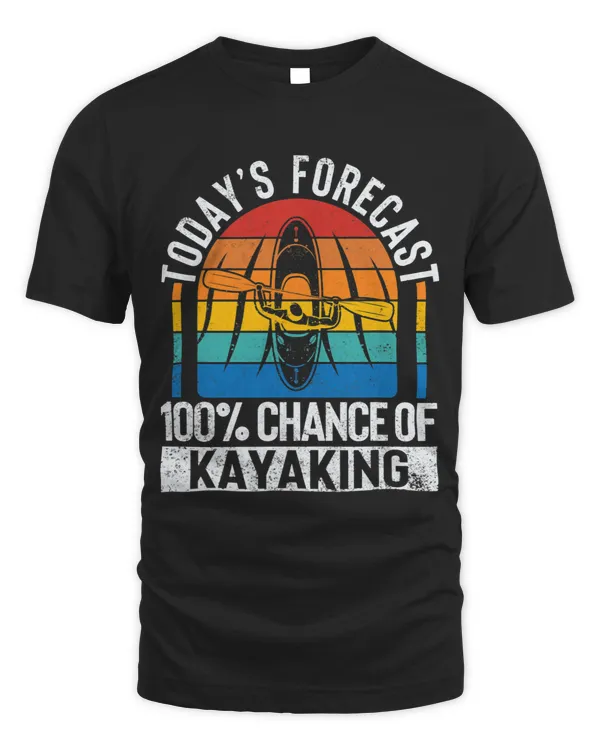 Funny Kajak Boating Todays Forecast 100 Chance Of Kayaking