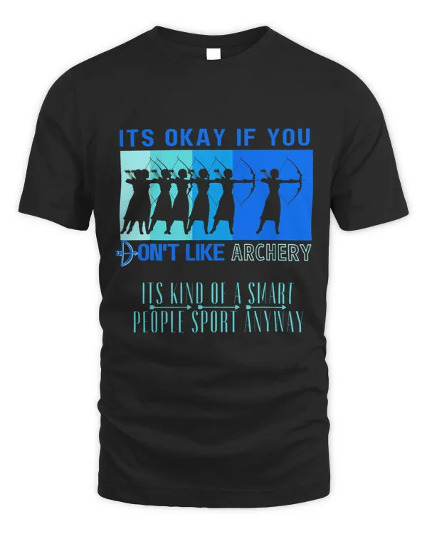 Its Okay If You Dont Like Archery Its Kind Of Smart People