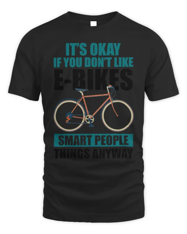 Its Okay If You Dont Like EBikes Smart People Things 3