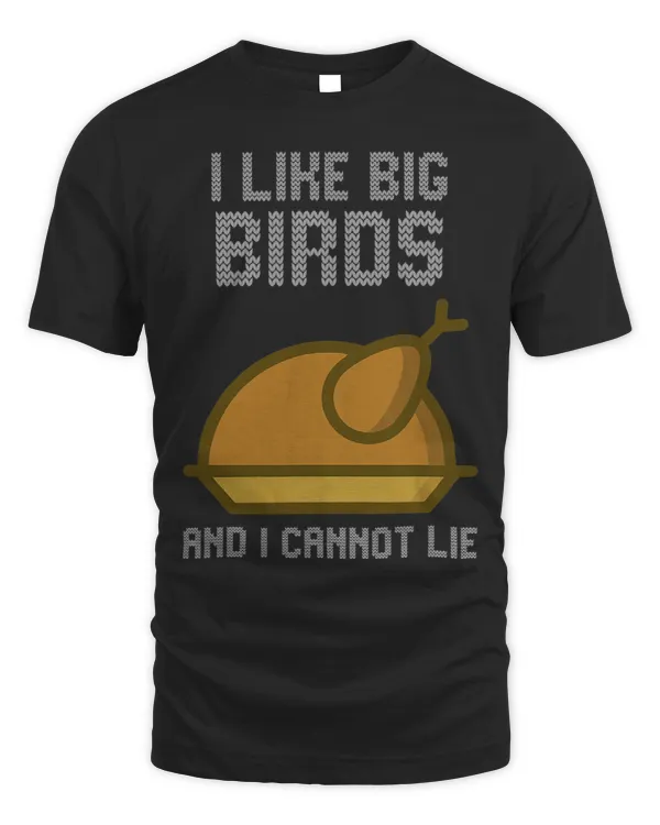 I Like Big Birds I Cannot Lie Funny Turkey Christmas Dinner