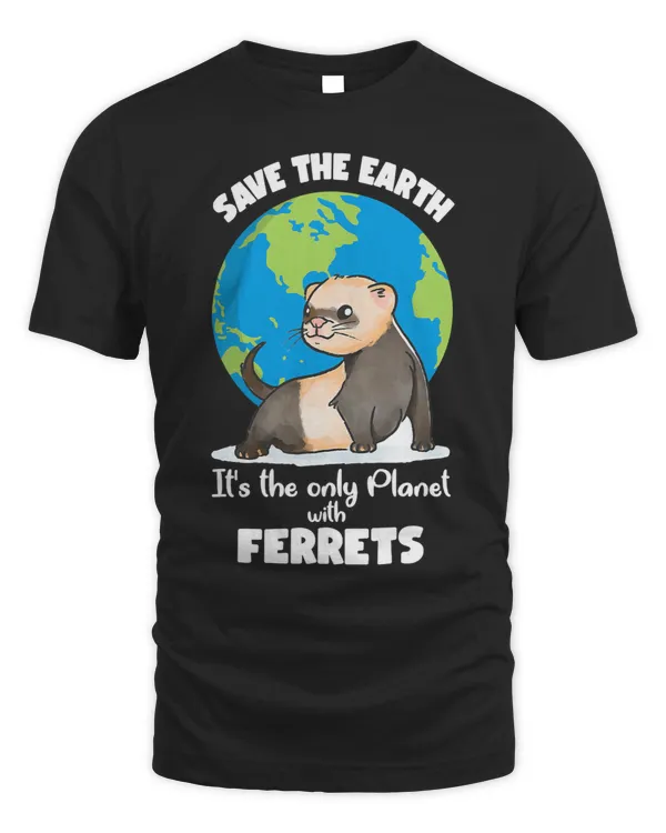 Its the only Planet with Ferrets Funny Earth Day Graphic Te