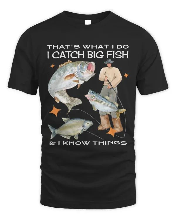 Catching Big Fish Funny Design Fisherman Thats What I Do