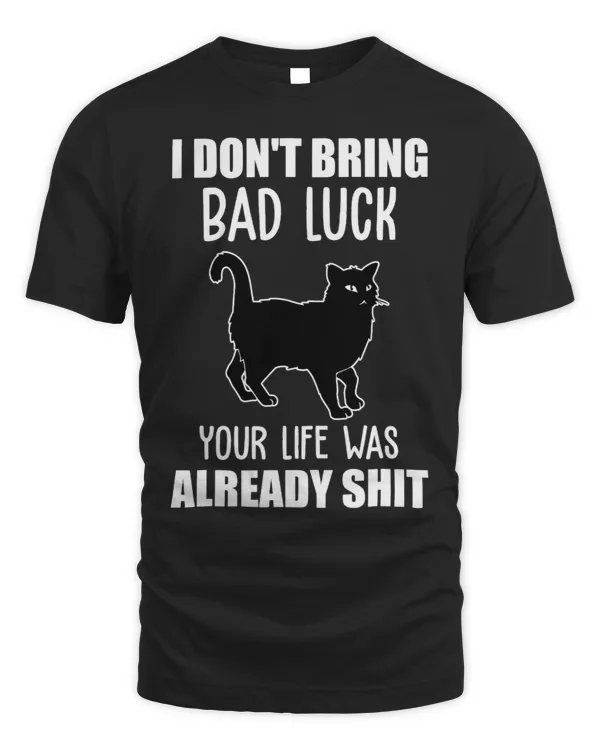 Black cat i dont bring bad luck your life was already